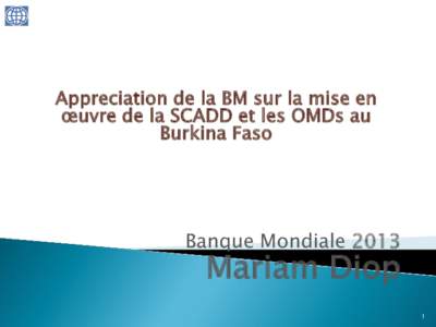 Appreciation de la BM sur la mise en œuvre de la SCADD et les OMDs au Burkina Faso;  Mariam Diop; 