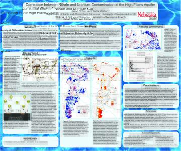 Correlation between Nitrate and Uranium Contamination in the High Plains Aquifer Jason Nolan and Karrie Weber 1 Department of Earth and Atmospheric Sciences, University of Nebraska-Lincoln 2 School of Biological Sciences