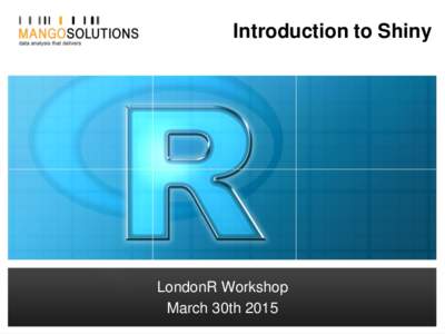 Introduction to Shiny  LondonR Workshop March 30thAimee Gott – R Consultant