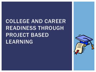 COLLEGE AND CAREER READINESS THROUGH PROJECT BASED LEARNING  TODAY’S OBJECTIVES