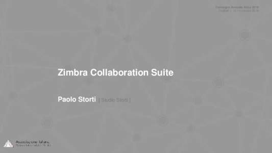 Convegno Annuale Aisis 2016 Cagliari | 13-14 ottobre 2016 Zimbra Collaboration Suite Paolo Storti