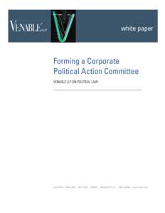 white paper  Forming a Corporate Political Action Committee VENABLE LLP ON POLITICAL LAW