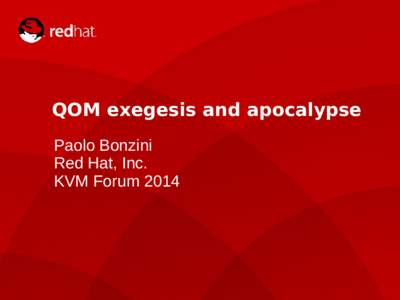 QOM exegesis and apocalypse Paolo Bonzini Red Hat, Inc. KVM ForumKVM Forum 2014
