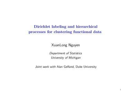 Dirichlet labeling and hierarchical processes for clustering functional data XuanLong Nguyen Department of Statistics University of Michigan