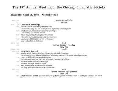 The 45 th Annual Meeting of the Chicago Linguistic Society Thursda y, A pril 16, 2009 – Assembly Ha ll 8:00 – 9:15 Registration and Coffee 9:15 Welcome