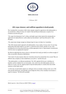 MEDIA RELEASE  5 February 2015 ABA urges clemency and reaffirms opposition to death penalty The Australian Bar Association (ABA) today strongly restated its opposition to the death penalty in