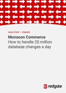 CASE STUDY | FINANCE  Monsoon Commerce How to handle 25 million database changes a day
