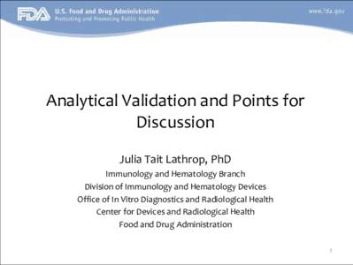 Analytical Validation and Points for Discussion Julia Tait Lathrop, PhD Immunology and Hematology Branch Division of Immunology and Hematology Devices Office of In Vitro Diagnostics and Radiological Health