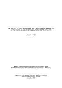 THE POLITICS OF OPEN GOVERNMENT DATA: A NEO-GRAMSCIAN ANALYSIS OF THE UNITED KINGDOM’S OPEN GOVERNMENT DATA INITIATIVE JOANNE BATES  A thesis submitted in partial fulfilment of the requirements of the