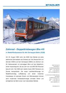 Zahnrad - Doppeltriebwagen Bhe 4/6 in Niederflurbauweise für die Gornergrat Bahn (GGB) Am 20. August 1898 nahm die GGB ihren Betrieb als erste elektrische Zahnradbahn der Schweiz auf. Die Strecke führt von Zermatt (160