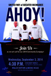ahoy! united way of GREATER MILWAUKEE 2014 Community Campaign Co-chairs Paul Purcell, Robert W. Baird & Co., Thelma Sias, We Energies, Scott Wrobbel, Deloitte LLP