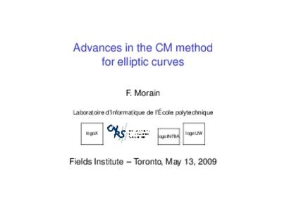 Advances in the CM method for elliptic curves F. Morain Laboratoire d’Informatique de l’École polytechnique  logoX