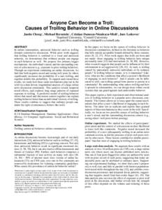 Anyone Can Become a Troll: Causes of Trolling Behavior in Online Discussions Justin Cheng1 , Michael Bernstein1 , Cristian Danescu-Niculescu-Mizil2 , Jure Leskovec1 1 Stanford University, 2 Cornell University {jcccf, msb