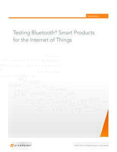 WHITEPAPER  Testing Bluetooth® Smart Products for the Internet of Things  © 2015 LitePoint, A Teradyne Company. All rights reserved.