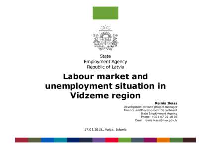 Microsoft PowerPoint - Labour market and unemployment situation in Vidzeme region_Reinis Ikass