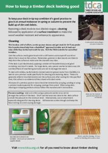 How to keep a timber deck looking good  To keep your deck in tip top condition it’s good practice to give it an annual makeover in spring or autumn to prevent the build up of dirt and debris. Restoring a deck involves 