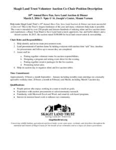 Skagit Land Trust Volunteer Auction Co-Chair Position Description 10th Annual Have Fun, Save Land Auction & Dinner March 5, 2016 5– 9pm @ St. Joseph’s Center, Mount Vernon Help make Skagit Land Trust’s 10th Annual 
