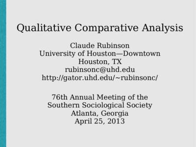 Qualitative Comparative Analysis Claude Rubinson University of Houston—Downtown Houston, TX  http://gator.uhd.edu/~rubinsonc/