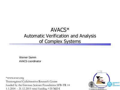 AVACS*  Automatic Verification and Analysis of Complex Systems Werner Damm AVACS coordinator