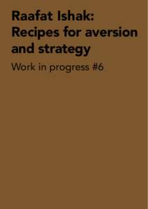 Raafat Ishak: Recipes for aversion and strategy Work in progress #6  Raafat Ishak: