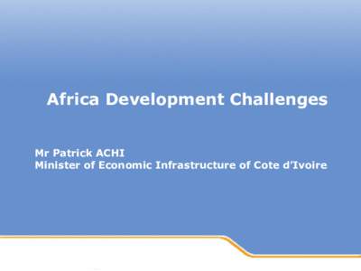 Powerpoint Templates  Africa Development Challenges Mr Patrick ACHI Minister of Economic Infrastructure of Cote d’Ivoire