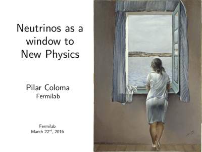 Neutrinos as a window to New Physics Pilar Coloma Fermilab