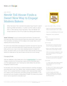 CASE STUDY  Nestlé Toll House Finds a Sweet New Way to Engage Modern Bakers When the brand that invented chocolate chips found it wasn’t