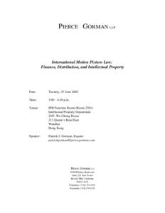 PIERCE — GORMAN LLP  International Motion Picture Law: Finance, Distribution, and Intellectual Property  Date: