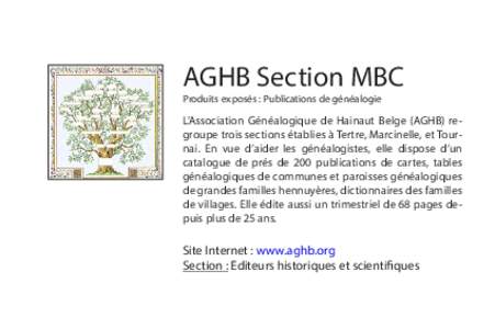 AGHB Section MBC Produits exposés : Publications de généalogie L’Association Généalogique de Hainaut Belge (AGHB) regroupe trois sections établies à Tertre, Marcinelle, et Tournai. En vue d’aider les généalo