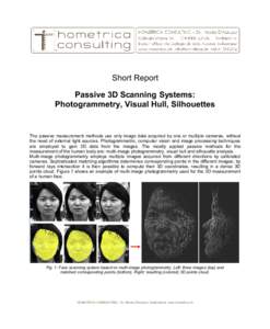 Short Report Passive 3D Scanning Systems: Photogrammetry, Visual Hull, Silhouettes The passive measurement methods use only image data acquired by one or multiple cameras, without the need of external light sources. Phot