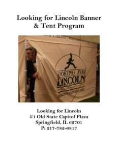 Looking for Lincoln Banner & Tent Program Looking for Lincoln #1 Old State Capitol Plaza Springfield, IL 62701