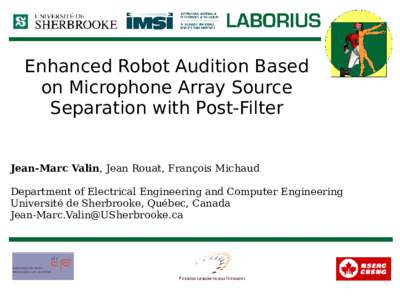 Enhanced Robot Audition Based on Microphone Array Source Separation with Post-Filter Jean-Marc Valin, Jean Rouat, François Michaud Department of Electrical Engineering and Computer Engineering Université de Sherbrooke,