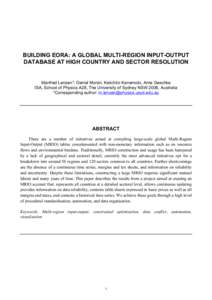 BUILDING EORA: A GLOBAL MULTI-REGION INPUT-OUTPUT DATABASE AT HIGH COUNTRY AND SECTOR RESOLUTION Manfred Lenzen*, Daniel Moran, Keiichiro Kanemoto, Arne Geschke ISA, School of Physics A28, The University of Sydney NSW 20