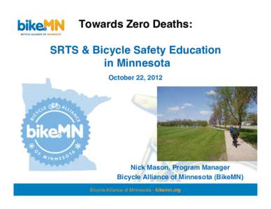 Towards Zero Deaths:  SRTS & Bicycle Safety Education  in Minnesota  October 22, 2012   Nick Mason, Program Manager!