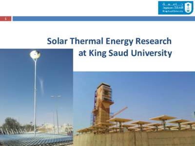 1  Solar Thermal Energy Research at King Saud University  Quick Facts: King Saud University