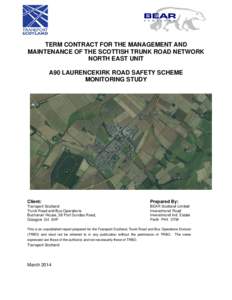 TERM CONTRACT FOR THE MANAGEMENT AND MAINTENANCE OF THE SCOTTISH TRUNK ROAD NETWORK NORTH EAST UNIT A90 LAURENCEKIRK ROAD SAFETY SCHEME MONITORING STUDY