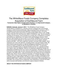 The WhiteWave Foods Company Completes Acquisition of Earthbound Farm Transaction Adds Highly Complementary Business, in a High-Growth Category, to WhiteWave’s Portfolio DENVER, Colorado, January 3, 2014 – The WhiteWa