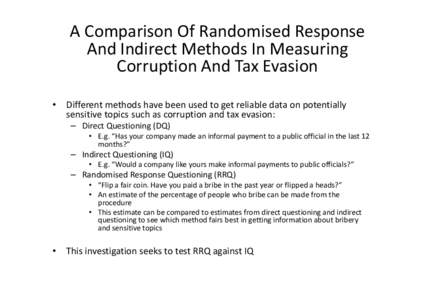 A Comparison Of Randomised Response And Indirect Methods In Measuring Corruption And Tax Evasion • Different methods have been used to get reliable data on potentially sensitive topics such as corruption and tax evasio