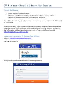 UF Business Email Address Verification To avoid the following: • Missing critical UF communications • Instructors cannot communicate to students from within E-Learning in Sakai • Deficit in establishing connections