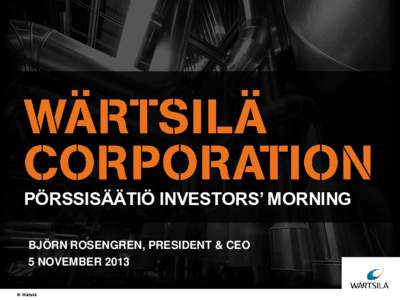 PÖRSSISÄÄTIÖ INVESTORS’ MORNING BJÖRN ROSENGREN, PRESIDENT & CEO 5 NOVEMBER 2013 © Wärtsilä  This is Wärtsilä