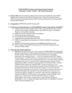 GOES-R/JPSS Proving Ground Demonstration Proposal: Hazardous Weather Testbed – 2015 Spring Experiment 1. Project Title: 2015 Geostationary Operational Environmental Satellite R-series (GOESR)/Joint Polar Satellite Syst