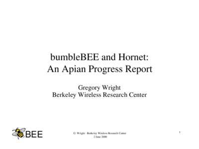 bumbleBEE and Hornet: An Apian Progress Report Gregory Wright Berkeley Wireless Research Center  BEE