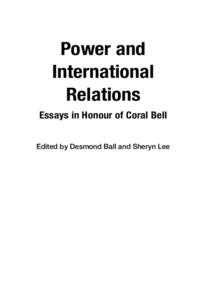 Power and International Relations Essays in Honour of Coral Bell Edited by Desmond Ball and Sheryn Lee