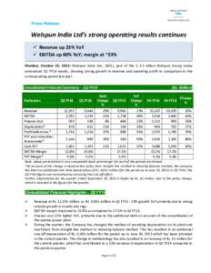 Press Release  Welspun India Ltd’s strong operating results continues  Revenue up 23% YoY  EBITDA up 60% YoY; margin at ~23% Mumbai, October 25, 2013: Welspun India Ltd., (WIL), part of the $ 3.5 billion Welspun 