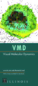 V MD Visual Molecular Dynamics www.ks.uiuc.edu/Research/vmd VMD is freely available for download.