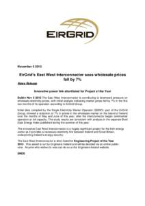 November[removed]EirGrid’s East West Interconnector sees wholesale prices fall by 7% News Release Innovative power link shortlisted for Project of the Year