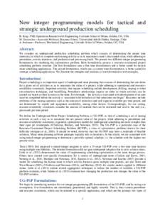 New integer programming models for tactical and strategic underground production scheduling B. King - PhD, Operations Research with Engineering, Colorado School of Mines, Golden, CO, USA M. Goycoolea – Associate Profes