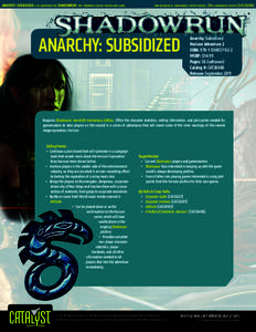 ANARCHY: SUBSIDIZED is an adventure for shadowrun: the cyberpunk-fantasy roleplaying game.   core rulebook is: shadowrun, fourth edition, 20th anniversary edition [CAT2600A] ®