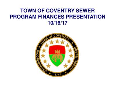 TOWN OF COVENTRY SEWER PROGRAM FINANCES PRESENTATION Town of Coventry Sewer Finances Discussion