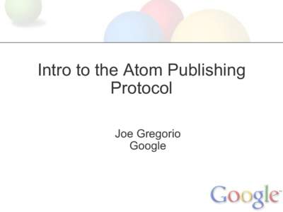 Intro to the Atom Publishing Protocol Joe Gregorio Google  Atom